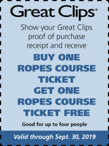 Show your Great Clips proof of purchase receipt and receive Buy One Ropes Course Ticket Get One Ropes Course Ticket Free - Good for up to four people - Valid through Set. 30, 2019