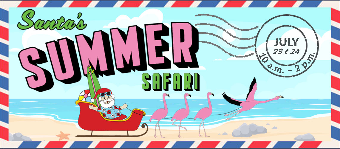 Santa's Summer Safari July 23 & 24 10 am - 2 pm