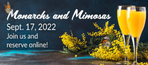 Monarchs and Mimosas - Sept. 17, 2022 - Join us reserve your tickets online
