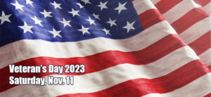 banner - american flag background with Veteran's Day 2023, Saturday, Nov. 11