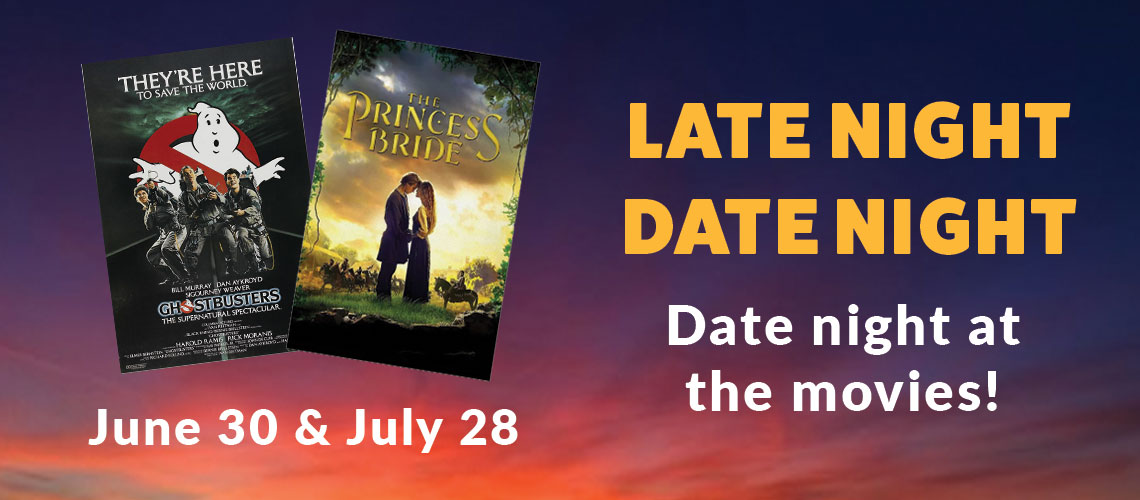 banner - Late Night, Date Night, Date night at the movies! June 30 & July 28 , with cover examples of They're Here Ghostbusters movie, and The Princess Bride movie, with reddish, purplish background.