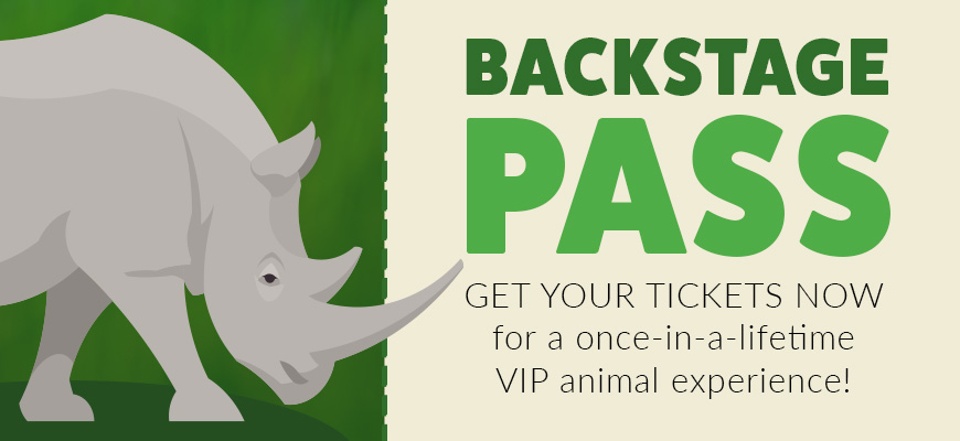 BACKSTAGE PASS - GET YOUR TICKETS NOW for a once-in-a-lifetime VIP animal experience!