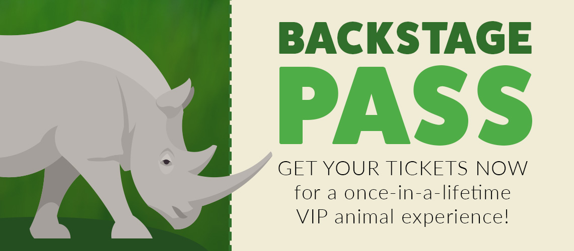 BACKSTAGE PASS - GET YOUR TICKETS NOW for a once-in-a-lifetime VIP animal experience!