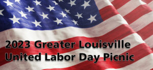banner 2023 Greater Louisville United Labor Day Picnic with American Flag background