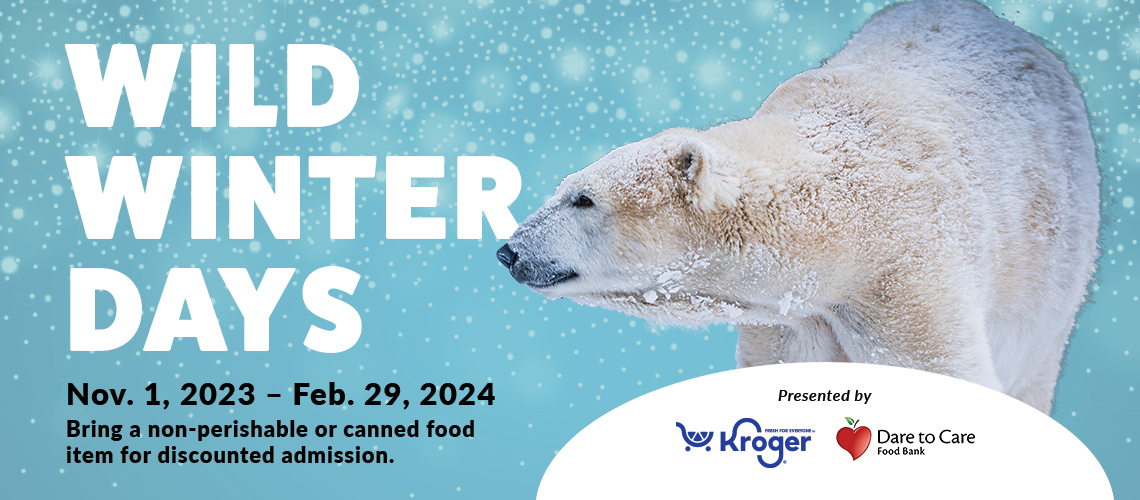 wild winter days banner Nov. 1, 2023-feb. 29, 2024, bring a non-perishable or canned food item for discounted admission presented by Kroger and dare to care food bank