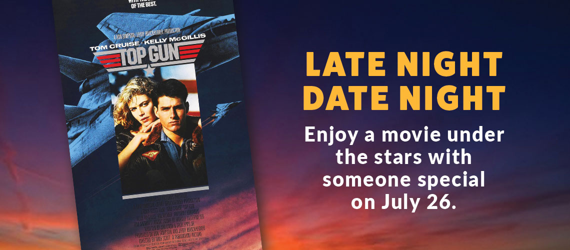 Late Night Date Night header image. Features movie poster of Top Gun (80's version). Says Late Night Date Night: Enjoy a movie under the stars with someone special on July 26.