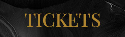 Black background with the word TICKETS in gold.